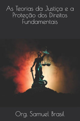 As Teorias da Justi�a e a Prote��o dos Direitos Fundamentais (Portuguese Edition)