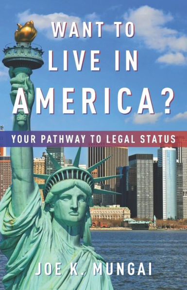 Want To Live In America? : Your Pathway To Legal Status