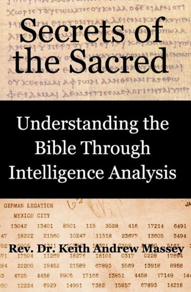 Secrets Of The Sacred: Understanding The Bible Through Intelligence Analysis - 9781733993401