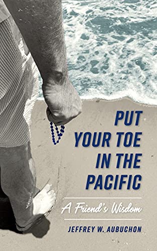 Put Your Toe In The Pacific: A Friend's Wisdom