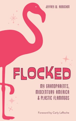 Flocked: My Grandparents, Midcentury America & Plastic Flamingos