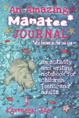 An Amazing Manatee* Journal: an activity and writing notebook for children, teens, and adults