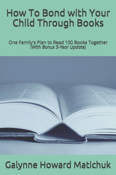 How To Bond with Your Child Through Books: One Family's Plan to Read 100 Books Together - 9781734111729