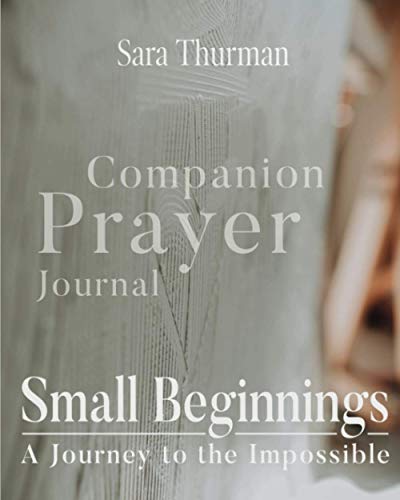 Small Beginnings Companion Prayer Journal : A Journey to the Impossible
