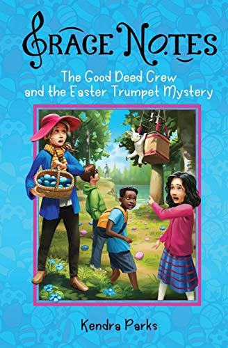 The Good Deed Crew And The Easter Trumpet Mystery (Grace Notes)