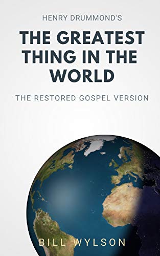 The Greatest Thing in the World : The Restored Gospel Version