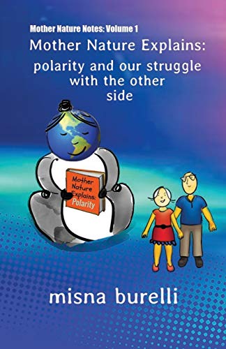 Mother Nature Explains : Polarity and Our Struggle with the Other Side