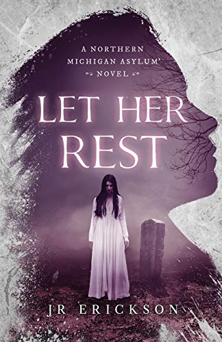 Let Her Rest : A Northern Michigan Asylum Novel