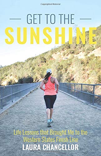 Get to the Sunshine: Life Lessons that Brought Me to the Western States Finish Line