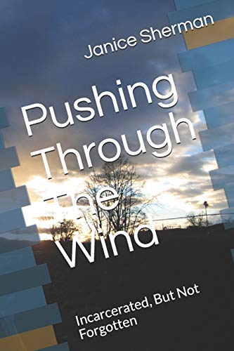 Pushing Through The Wind: Incarcerated, But Not Forgotten
