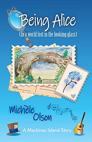 Being Alice: (In A World Lost In The Looking Glass) (Mackinac Island Stories)