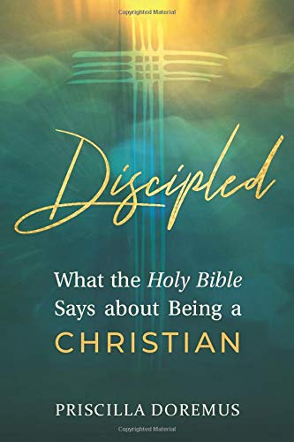 Discipled : What the Holy Bible Says about Being a Christian - 9781734425956