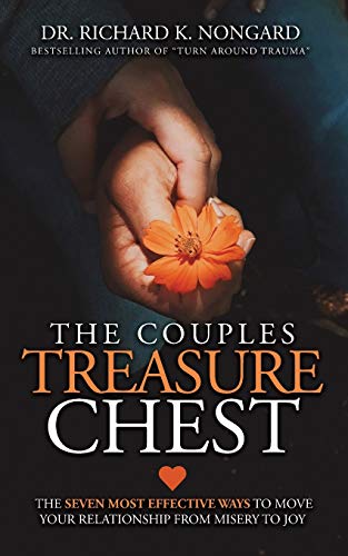 The Couples Treasure Chest : The Seven Most Effective Ways to Move Your Relationship from Misery to Joy