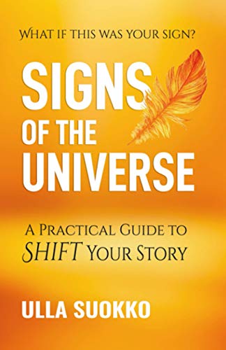 Signs of the Universe : A Practical Guide to Shift Your Story