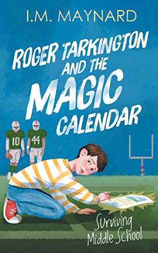 Roger Tarkington and the Magic Calendar: Surviving Middle School (book 2 in the middle grade time travel series)