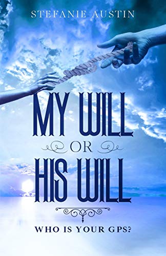 My Will or His Will: Who Is Your GPS?