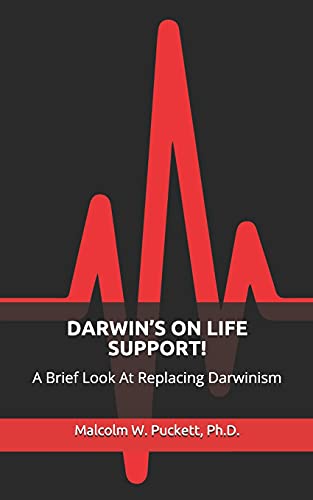 Darwin???S On Life Support!: A Brief Look At Replacing Darwinism