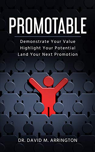 Promotable : How to Demonstrate Your Value, Highlight Your Potential and Land Your Next Promotion