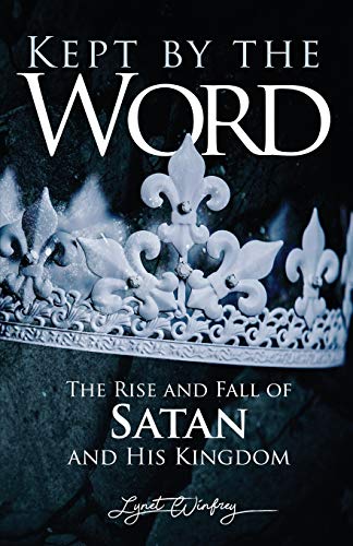 Kept By The Word: The Rise and Fall of Satan and His Kingdom - 9781734621457 - 9781734621457