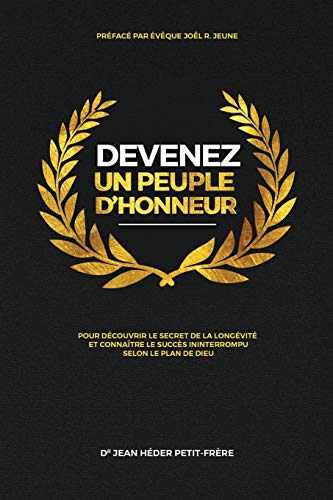 Devez Un Peuple D'honneur : Pour Decouvrir Le Secret de la Longevite Et Connaitre Le Succes de Maniere Interrompu Selon Le Plan de Dieu