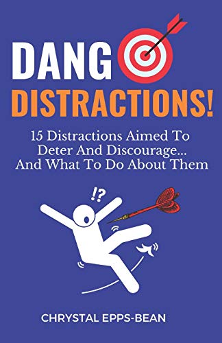 Dang Distractions: 15 Distractions Aimed To Deter And Discourage...And What To Do About Them