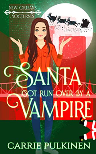 Santa Got Run Over by a Vampire : A Paranormal Romantic Comedy