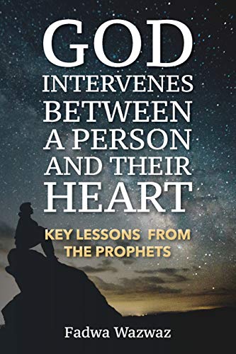 God Intervenes Between a Person and Their Heart : Key Lessons from the Prophets