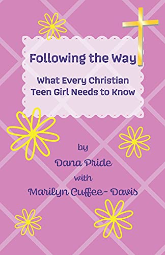 Following The Way: What Every Christian Teen Girl Needs To Know (Spiritual Enrichment)