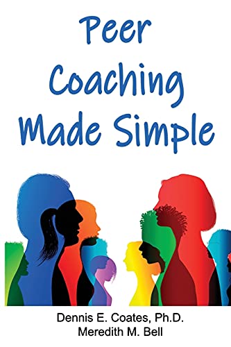 Peer Coaching Made Simple : How to Do the 6 Things That Matter Most When Helping Someone Improve a Skill
