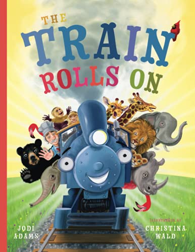 The Train Rolls On: A Rhyming Children's Book That Teaches Perseverance And Teamwork - 9781734836615