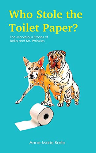 Who Stole the Toilet Paper? : The Marvelous Stories of Bella and Mr. Wrinkles
