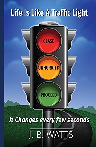 Life Is Like A Traffic Light: It Changes Every Few Second