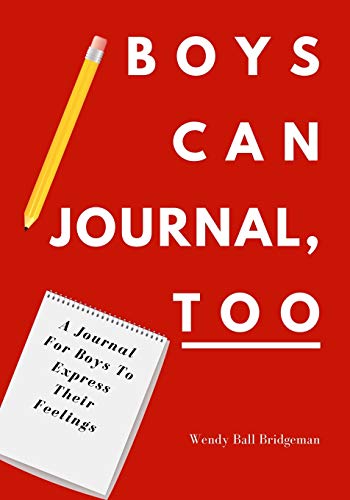 Boys Can Journal, Too : A Journal For Boys To Express Their Feelings