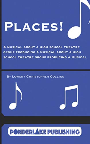 Places! : A Musical About a High School Theatre Group Producing a Musical About a High School Theatre Group Producing a Musical