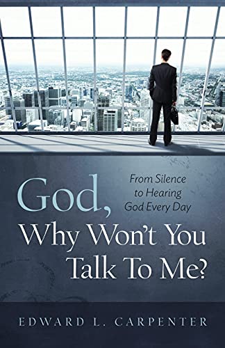 God, Why Won't You Talk To Me?: From Silence To Hearing God Every Day - 9781735012612