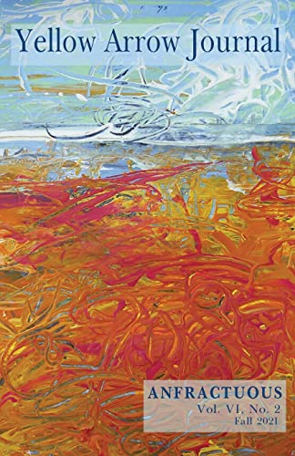 Yellow Arrow Journal, Anfractuous : Vol. VI, No. 2, Fall 2021