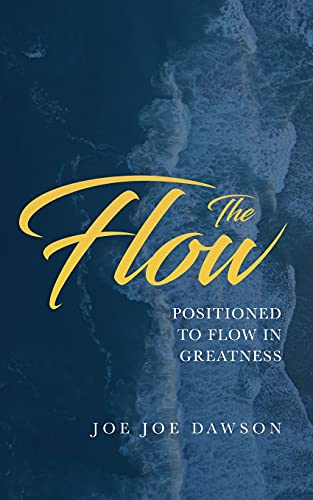 The Flow: Positioned To Flow In Greatness