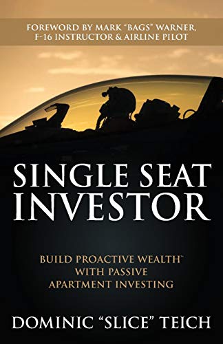 Single Seat Investor : Build Proactive Wealth(TM) With Passive Apartment Investing