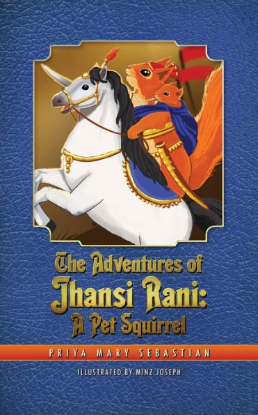 The Adventures Of Jhansi Rani : A Pet Squirrel - 9781735122878