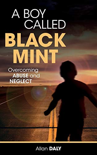 A Boy Called Black Mint : Overcoming Abuse and Neglect