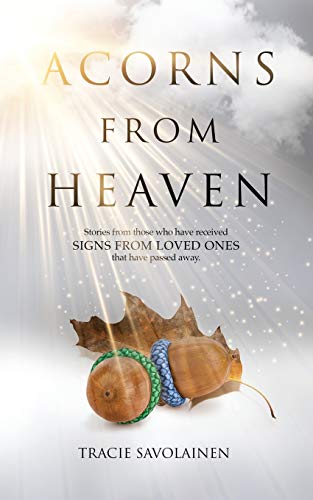 Acorns from Heaven : Stories from Those Who Have Received Signs from Loved Ones That Have Passed Away