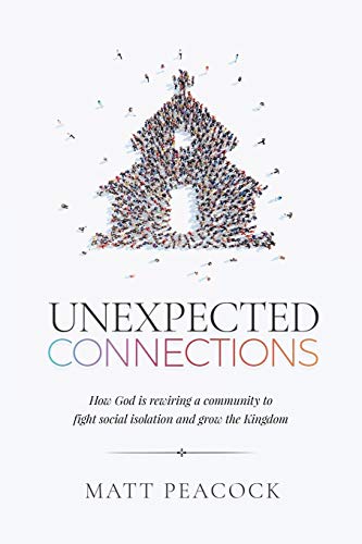 Unexpected Connections : How God is Rewiring a Community to Fight Social Isolation and Grow the Kingdom