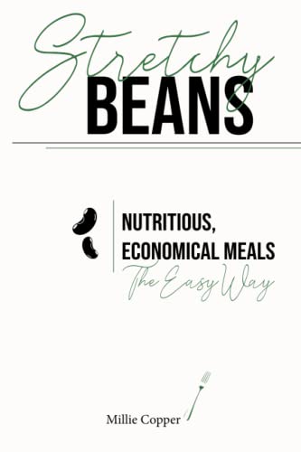 Stretchy Beans: Nutritious, Economical Meals The Easy Way