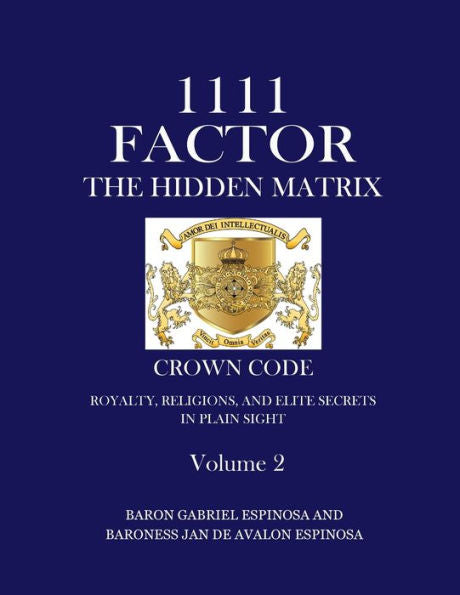 1111 Factor, the Hidden Matrix: Crown Code, Royalty, Religion, and Elite Secrets in Plain Sight. Vol. 2