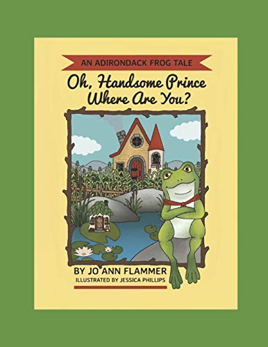 Oh, Handsome Prince Where Are You? : An Adirondack Frog Tale