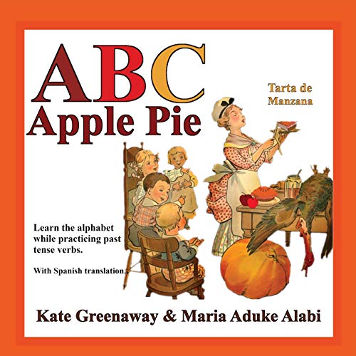 ABC Apple Pie : The Tale of an Apple Pie and how Some Town Folks Relate to it in Various Ways when Wanting to Taste It.