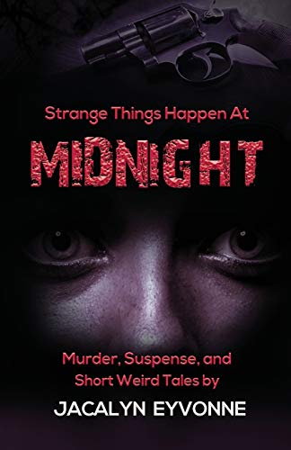 Strange Things Happen At MIDNIGHT : Murder, Suspense, and Short Weird Tales - 9781735493626