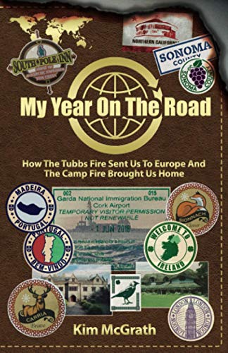 My Year On the Road : How the Tubbs Fire Sent Us to Europe and the Camp Fire Brought Us Home