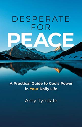 Desperate for Peace : A Practical Guide to God's Power in Your Daily Life