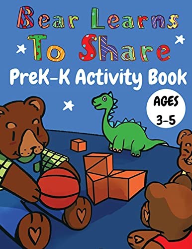 Bear Learns To Share Prek-K Activity Book | Ages 3-5: Ages 3+ Develop Skills Fur School Readiness And Success: Counting, Shapes, Tracing, Coloring, ... Preschool, Pre-K & Kindergarten Boys & Girls